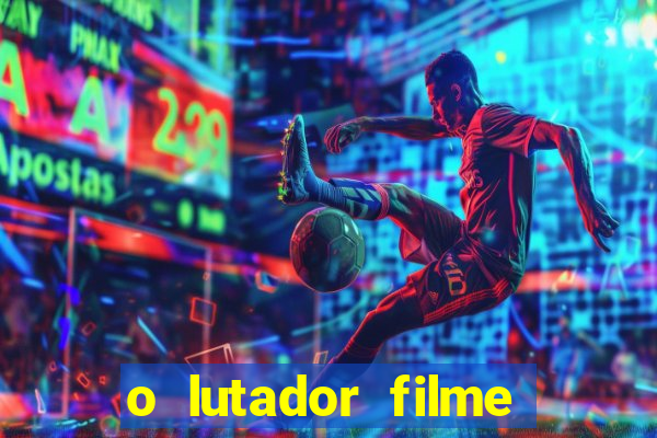 o lutador filme completo dublado mega filmes